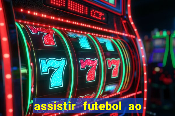 assistir futebol ao vivo multi canais